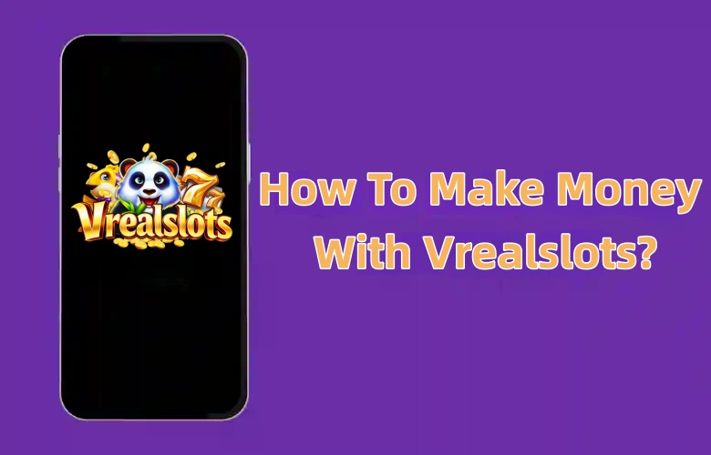 Vrealslots | Discover Casino Games and Enjoy Free Play Now 25 How to Make Money with Vrealslots App